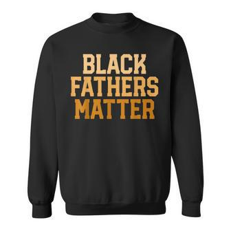 Black Fathers Matter Melanin For Blessed Dad Sweatshirt | Mazezy