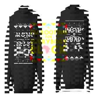 Black History Im Rooting For Everybody Black Africa Sweatshirt - Seseable