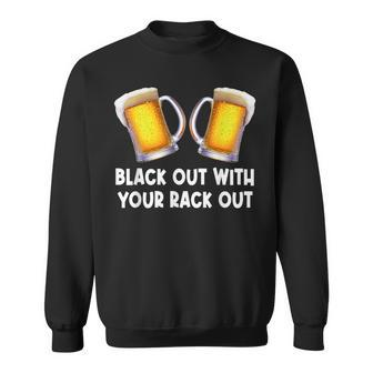 Black Out With Your Rack Out Drinking White Trash Sweatshirt - Thegiftio UK