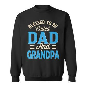 Blessed To Be Called Dad And Grandpa Fathers Day Grandpa Sweatshirt | Mazezy AU