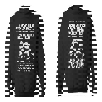 Blood Runs Through My Veins Boxing Sweatshirt - Seseable