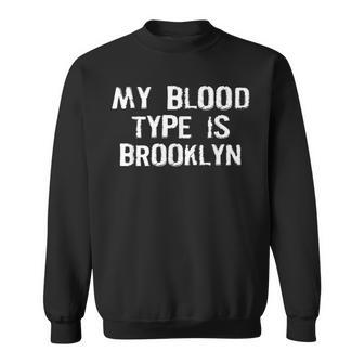 My Blood Type Is Brooklyn Sweatshirt | Mazezy