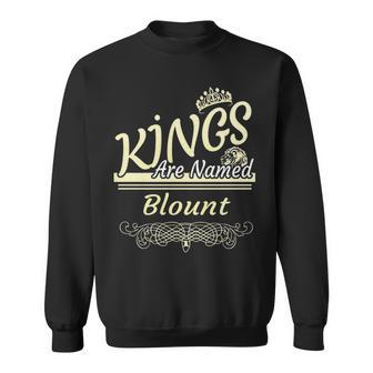 Blount Name Gift Kings Are Named Blount Sweatshirt - Seseable