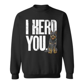 Blue Heeler I Herd You Australian Cattle Dog Sweatshirt | Mazezy