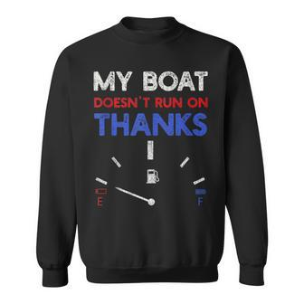 My Boat Doesn't Run On Thanks Captain Boater Boating Pontoon Sweatshirt | Mazezy