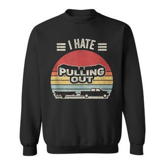 Boating Boat Captain Gift Vintage Retro I Hate Pulling Out Sweatshirt - Monsterry AU