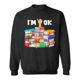 Bokish Books Lover Bookworm Library Reading Lovers Im Ok Reading Funny Designs Funny Gifts Sweatshirt | Mazezy