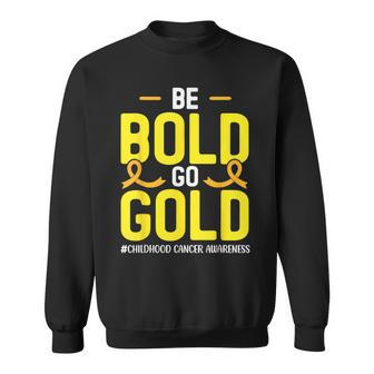Be Bold Go Gold Childhood Cancer Awareness Sweatshirt | Mazezy