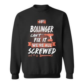 Bollinger Name Gift If Bollinger Cant Fix It Were All Screwed Sweatshirt - Seseable