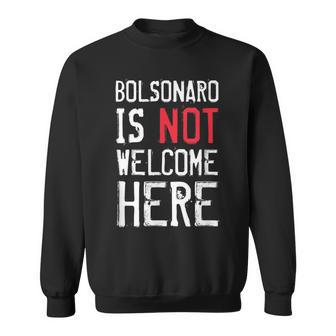Bolsonaro Is Not Welcome Here Anti Boso Elenao Distressed Sweatshirt | Mazezy