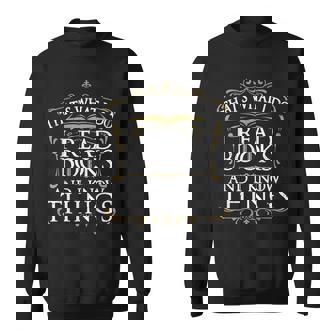 Book Lover Reading I Read Books And Know Things Reading Funny Designs Funny Gifts Sweatshirt | Mazezy