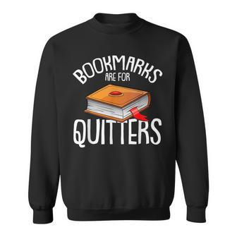 Bookmarks Are For Quitters Reading Books Bookaholic Bookworm Reading Funny Designs Funny Gifts Sweatshirt | Mazezy