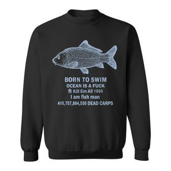 Born To Swim Ocean Is A Fuck I Am Fish Man Sweatshirt - Monsterry CA