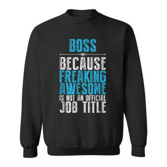 Boss Freaking Awesome Job Title Funny Boss Day Quote Sweatshirt | Mazezy