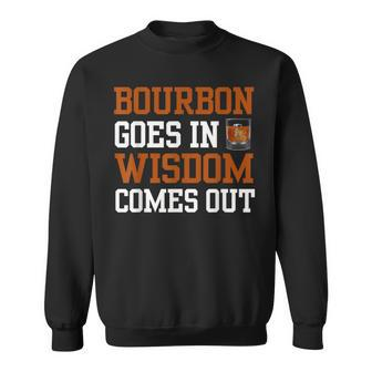 Bourbon Goes In Wisdom Comes Out Bourbon Drinking Sweatshirt - Seseable