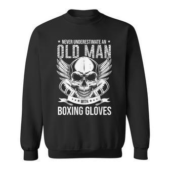 Boxing Never Underestimate An Old Man With Boxing Gloves Old Man Funny Gifts Sweatshirt | Mazezy