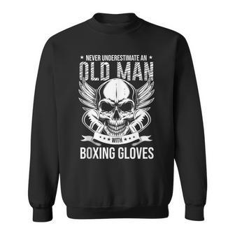 Boxing Never Underestimate An Old Man With Boxing Gloves Sweatshirt - Seseable