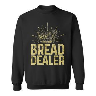 Bread Dealer Funny Bakery Baking Sweatshirt - Seseable