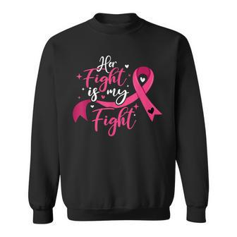 Breast Cancer Awareness Her Fight Is My Fight Sweatshirt | Mazezy