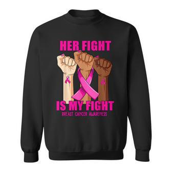 Breast Cancer Hand Her Fight Is My Fight Breast Cancer Sweatshirt | Mazezy