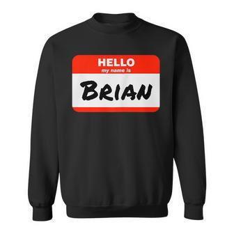 Brian Name Tag Sticker Work Office Hello My Name Is Brian Sweatshirt | Mazezy