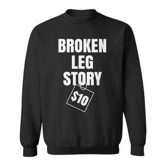 Broken Leg Story $10 Sweatshirt | Mazezy