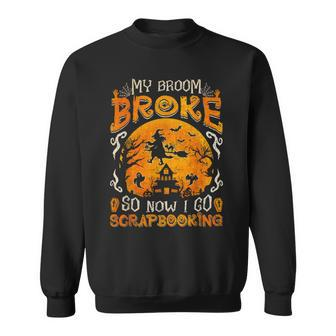My Broom Broke So Now I Go Scrapbooking Halloween Sweatshirt - Monsterry UK
