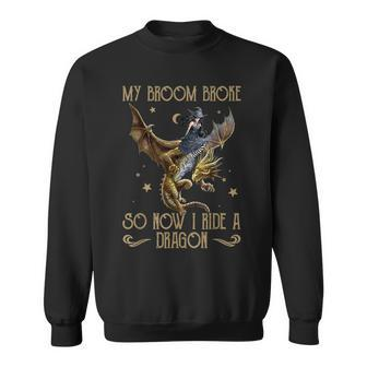 My Broom Broke So Now I Ride A Dragon Witch Sweatshirt - Thegiftio UK
