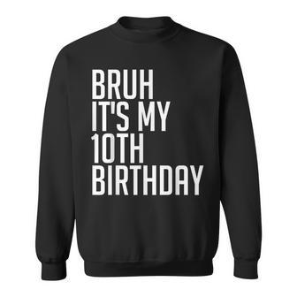 Bruh It's My 10Th Birthday 10 Years Old Back To School Theme Sweatshirt - Monsterry DE