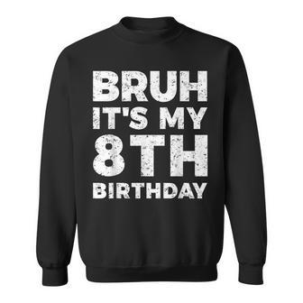 Bruh It's My 8Th Birthday 8 Year Old Birthday Sweatshirt - Thegiftio UK