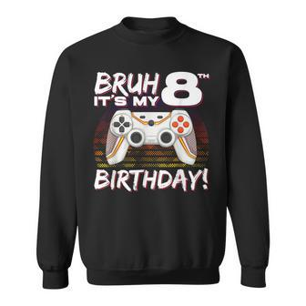Bruh It's My 8Th Birthday Video Game 8Th Birthday Gaming Boy Sweatshirt | Mazezy DE