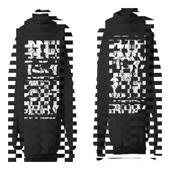 Bruh Its My 8Th Birthday 8Th Year Old 8Yr Birthday Boy Sweatshirt | Mazezy