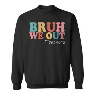 Bruh We Out Teachers Happy Last Day Of School Retro Vintage Sweatshirt - Seseable