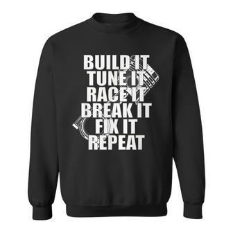 Build It Tune It Race It Break It Fix It Repeat Car Racing IT Funny Gifts Sweatshirt | Mazezy
