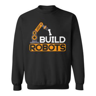 I Build Robots Building Robtics Engineer Ai Developer Sweatshirt | Mazezy