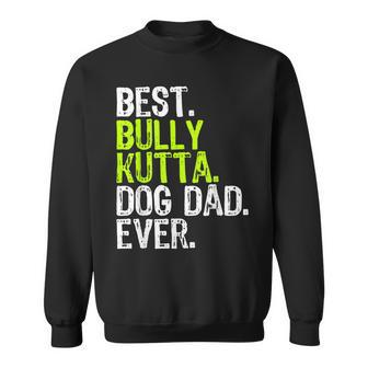 Bully Kutta Dog Dad Fathers Day Dog Lovers Sweatshirt | Mazezy