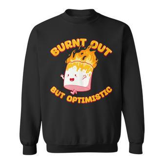 Burnt Out But Optimistic Funny Saying Humor Quote Sweatshirt - Seseable