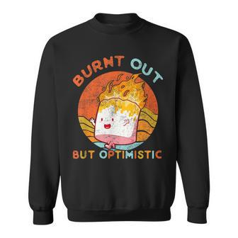 Burnt Out But Optimistics Funny Saying Humor Quote Humor Funny Gifts Sweatshirt | Mazezy