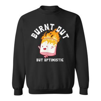 Burnt Out But Optimistics Funny Saying Humor Quote  Sweatshirt