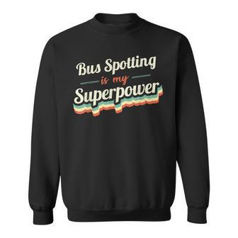 Bus Spotting Is My Superpower Bus Spotting Vintage Sweatshirt | Mazezy