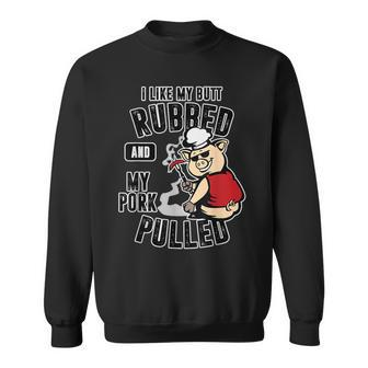I Like My Butt Rubbed And My Pork Pulled Meat Lover Sweatshirt | Mazezy CA