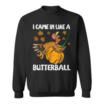 I Came In Like A Butterball Turkey Thanksgiving Sweatshirt - Seseable