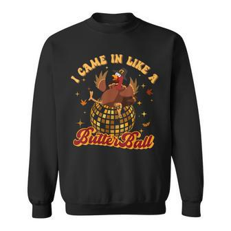 I Came In Like A Butterball Turkey Thanksgiving Disco Ball Sweatshirt - Thegiftio UK