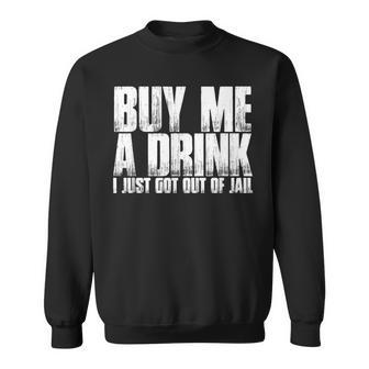 Buy Me A Drink I Just Got Out Of Jail T Sweatshirt | Mazezy