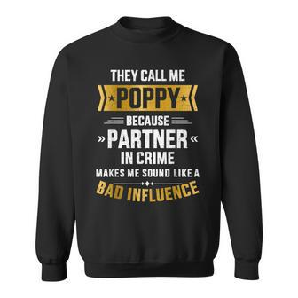 Call Me Poppy Partner Crime Bad Influence For Fathers Day Sweatshirt - Seseable