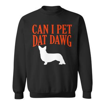 Can I Pet Dat Dawg Corgi Funny Welsh Corgi Humor Dog Lover Sweatshirt | Mazezy