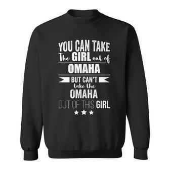 Can Take The Girl Out Of Omaha Pride Proud Nebraska Born Sweatshirt | Mazezy