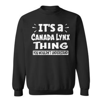 Canada Lynx Thing You Wouldn't Understand Aninal Lovers Sweatshirt | Mazezy