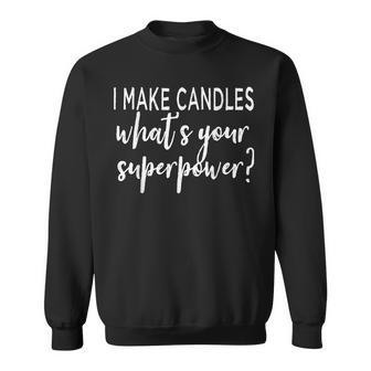 I Make Candles What's Your Superpower Candle Maker Sweatshirt | Mazezy