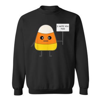 Candy Corn I Hate You Too Team Candycorn Sweatshirt - Monsterry CA